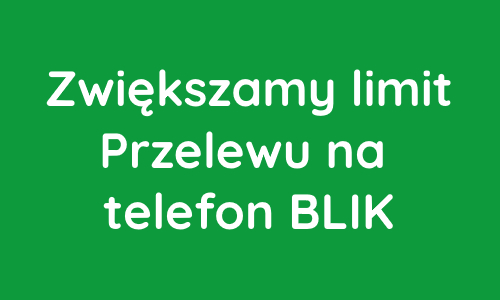 Zwiększamy limit Przelewu na telefon BLIK!