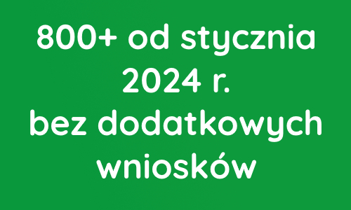 800+ od stycznia 2024 r. bez dodatkowych wniosków