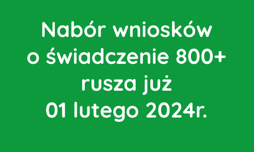 Nabór wniosków o świadczenie 800+ rusza 01.02.2024r.