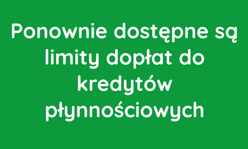 Ponownie dostępne są limity dopłat do kredytów płynnościowych