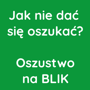 Oszustwa na BLIK - nie daj się oszukać!