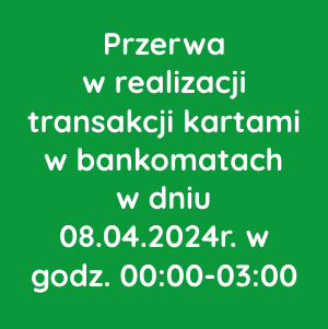 Przerwa w realizacji transakcji kartowych w bankomatach w dniu 08.04.2024r.