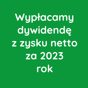 Wypłacamy dywidendę z zysku netto za 2023 rok!
