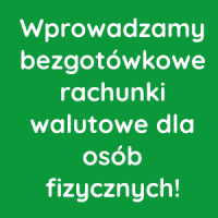 Wprowadzamy bezgotówkowe konta walutowe dla osób fizycznych!