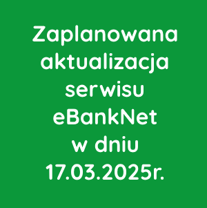 Zaplanowana aktualizacja serwisu eBankNet w dniu 17.03.2025r.