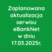 Zaplanowana aktualizacja serwisu eBankNet w dniu 17.03.2025r.