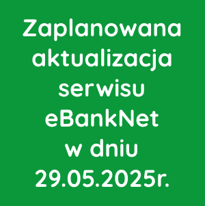 Zaplanowana aktualizacja serwisu eBankNet w dniu 29 maja 2025r.