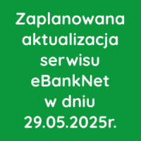 Zaplanowana aktualizacja serwisu eBankNet w dniu 29 maja 2025r.