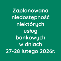 Zaplanowana niedostępność niektórych usług bankowych w dniach 27-28 lutego 2026r.