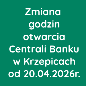 Zmiana godzin otwarcia Centrali Banku w Krzepicach od 20.04.2026r.