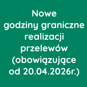 Nowe godziny graniczne realizacji przelewów